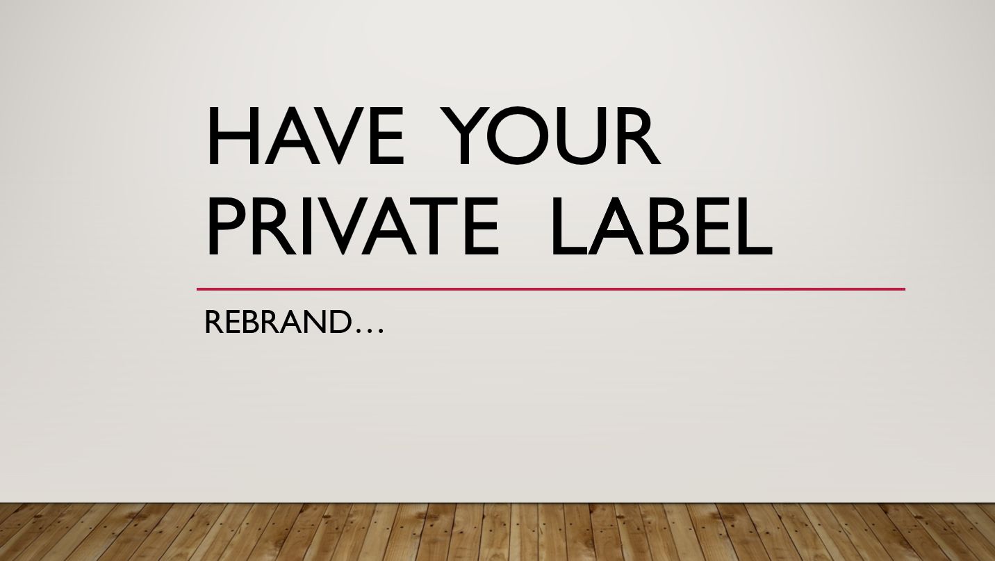 Have your private label, rebrand